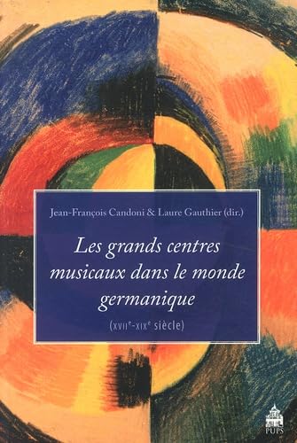 Beispielbild fr Les grands centres musicaux dans le monde germanique XVIIe XIXe zum Verkauf von Librairie La Canopee. Inc.