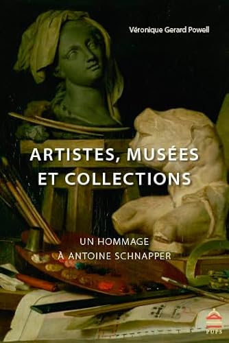 9782840509417: Artistes, muses et collections: Un hommage  Antoine Schnapper