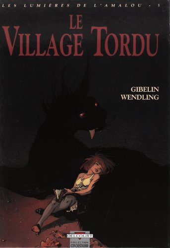 Les LumiÃ¨res de l'Amalou T03: Le Village tordu (9782840550006) by GIBELIN+WENDLING