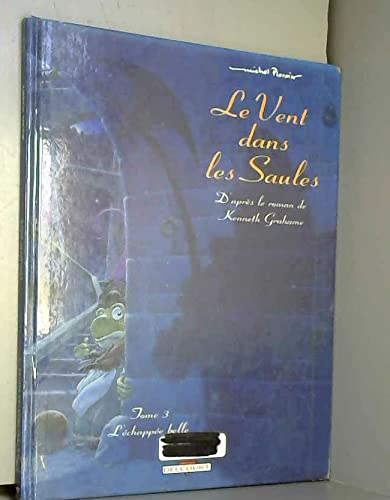 Beispielbild fr Le Vent dans les saules, tome 3 : L'Echappe belle zum Verkauf von Ammareal