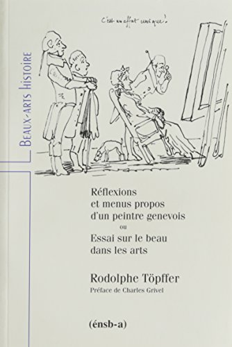 Beispielbild fr Reflexions et menus propos d'un peintre genevois: ESSAI SUR LE BEAU DANS LES ARTS zum Verkauf von Gallix