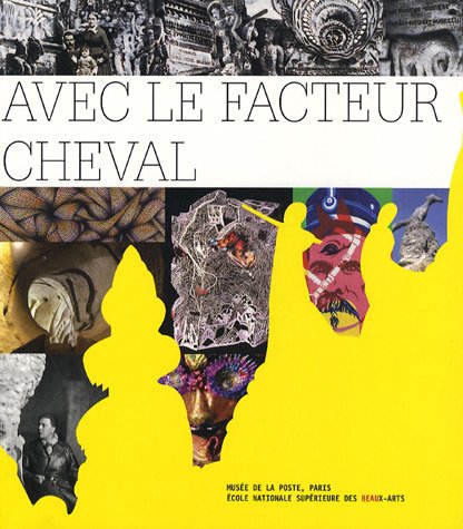 Stock image for Avec Le Facteur Cheval: Exposition du 6 Avril AU 1ER Septembre 2007, Muse de la poste for sale by Moe's Books