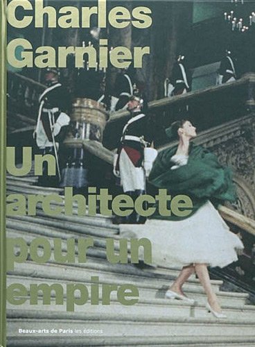 CHARLES GARNIER - UN ARCHITECTE POUR UN EMPIRE (9782840563426) by COLLECTIF