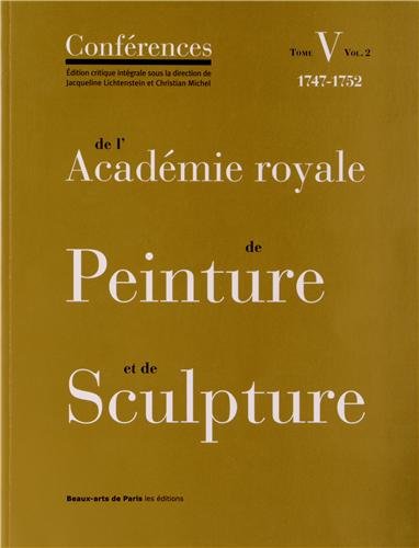 9782840563594: Confrences de l'Acadmie royale de Peinture et de Sculpture: Tome 5, Volume 2, Les Confrences au temps de Charles-Antoine Coypel (1747-1752)