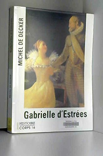 9782840575535: Gabrielle d'Estres, le grand amour de Henri IV