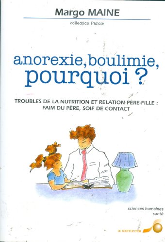 Stock image for Anorexie, boulimie, pourquoi ? Troubles de la nutrition et relation pre-fille : Faim du pre, soif de contact for sale by Ammareal