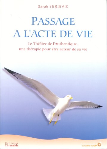 Beispielbild fr Passage  l'acte de vie : Le thtre de l'authentique, une thrapie pour tre acteur de sa vie zum Verkauf von Ammareal