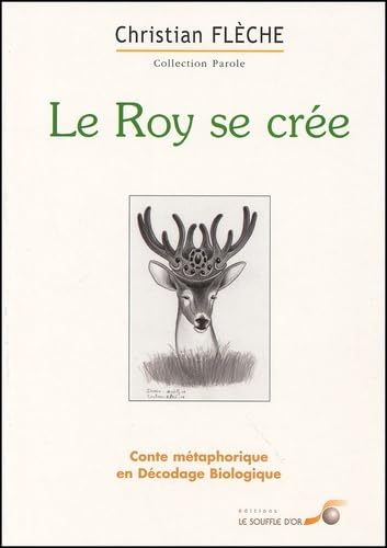 Beispielbild fr Le roy se cre : Conte mtaphorique en dcodage biologique zum Verkauf von Librairie Pic de la Mirandole