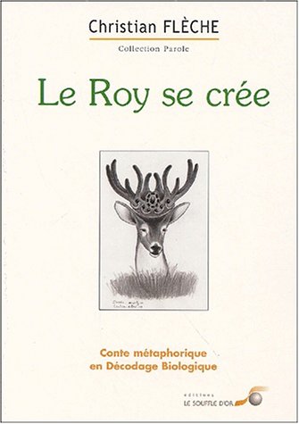 Imagen de archivo de Le roy se cre : Conte mtaphorique en dcodage biologique a la venta por Librairie Pic de la Mirandole