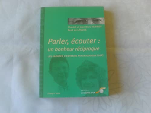 Beispielbild fr Parler, couter : un bonheur rciproque : Les groupes d'entraide psychologique (GEP) zum Verkauf von Ammareal