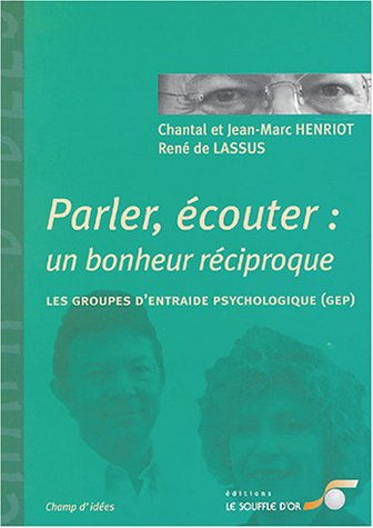 Stock image for Parler, couter : un bonheur rciproque : Les groupes d'entraide psychologique (GEP) for sale by Ammareal