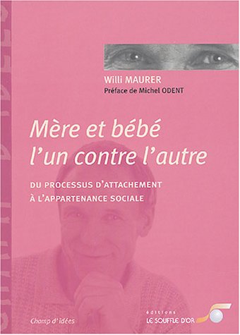 Beispielbild fr Mre et bb l'un contre l'autre: Du processus d'attachement  l'appartenance sociale zum Verkauf von Ammareal