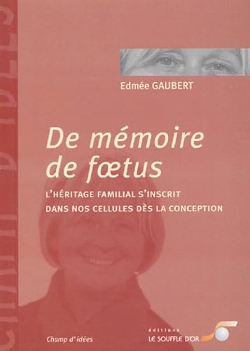 9782840582663: De mmoire de fœtus : L'hritage familial s'inscrit dans nos cellules ds la conception