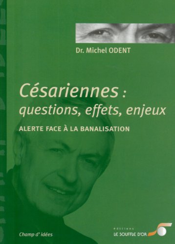 CÃ©sariennes : Questions, effets, enjeux: alerte face Ã  la banalisation (9782840582830) by Odent, Michel