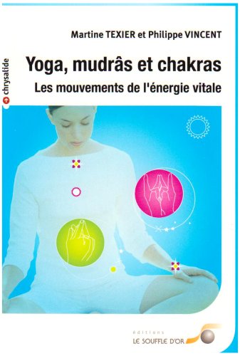Beispielbild fr Yoga, mudrs et chakras: Les mouvements de l'nergie vitale zum Verkauf von La Bouquinerie des Antres
