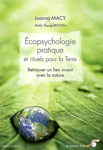 Ecopsychologie pratique et rituels pour la terre: Retrouver un lien vivant avec la nature (9782840583493) by Macy, Joanna; Young Brown, Molly