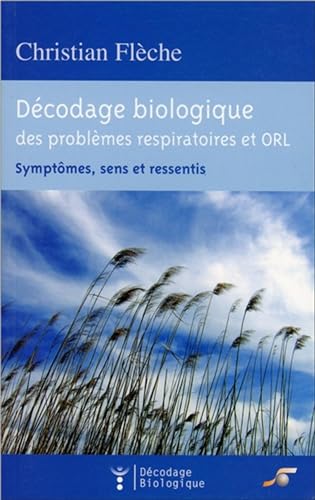 9782840583585: Dcodage biologique des problmes respiratoires et orl: Symptmes, sens et ressentis