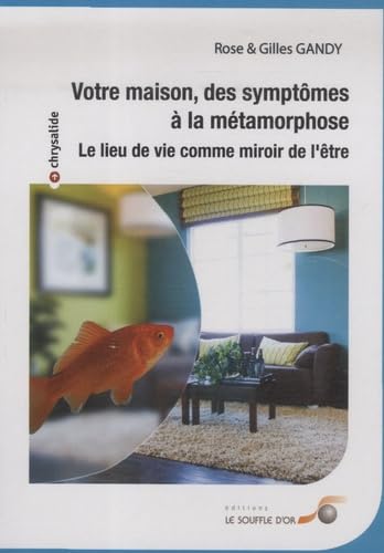 Beispielbild fr Votre maison, des symptmes  la mtamorphose : Le lieu de vie comme miroir de l'tre zum Verkauf von medimops