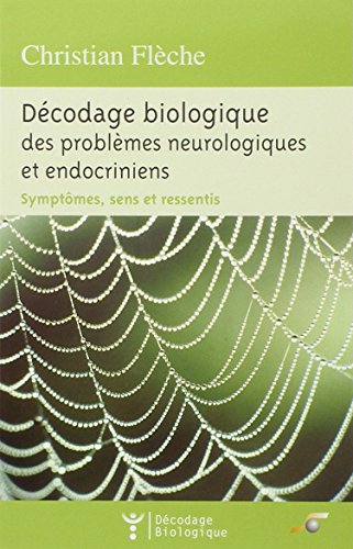 Imagen de archivo de Dcodage biologique des problmes neurologiques et endocriniens : Symptmes, sens et ressentis a la venta por medimops