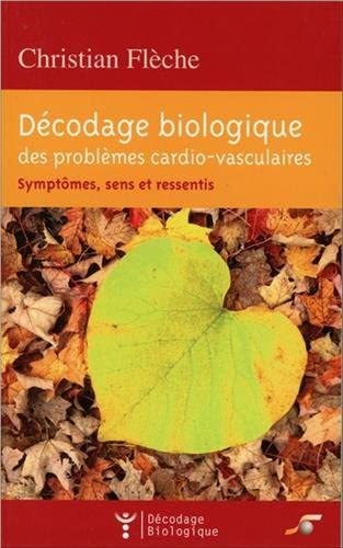 Beispielbild fr Dcodage biologique des problmes cardio-vasculaires : Symptmes, sens et ressentis zum Verkauf von medimops