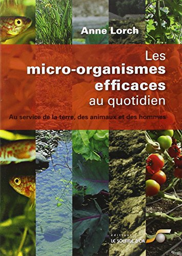 9782840584001: Les micro-organismes efficaces au quotidien: Au service de la terre, des animaux et des hommes