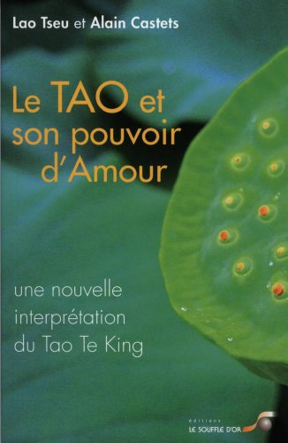 Beispielbild fr Le Tao et son pouvoir d'amour : Une nouvelle interprtation du Tao Te King zum Verkauf von medimops