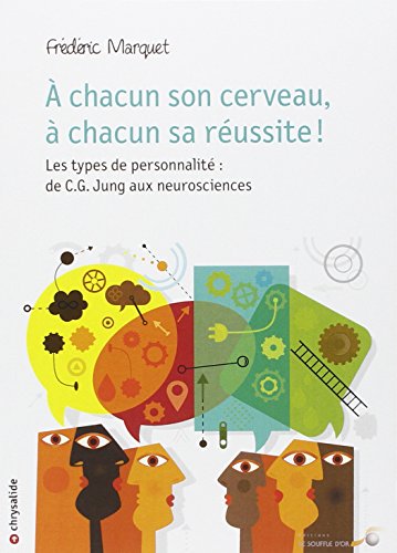 9782840584711: A chacun son cerveau,  chacun sa russite !: Les types de personnalit : de C.G. Jung aux neurosciences