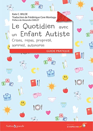 Beispielbild fr Le Quotidien Avec Un Enfant Autiste : Crises, Repas, Propret, Sommeil, Autonomie : Guide Pratique zum Verkauf von RECYCLIVRE