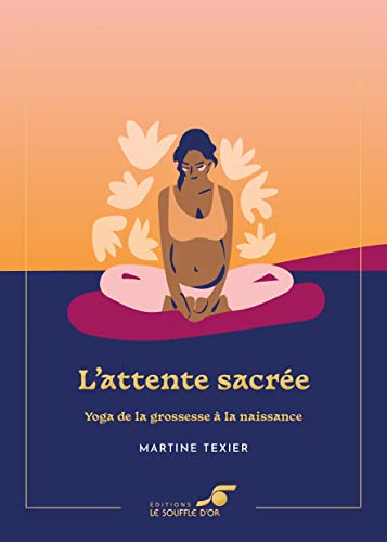 Beispielbild fr L'attente sacre ? dition collector: Yoga de la grossesse  la naissance zum Verkauf von Gallix