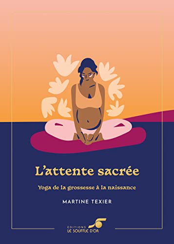 9782840588719: L'attente sacre: Yoga de la grossesse  la naissance