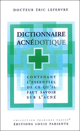 Beispielbild fr Dictionnaire Acndotique : Contenant L'essentiel De Ce Qu'il Faut Savoir Sur L'acn zum Verkauf von RECYCLIVRE