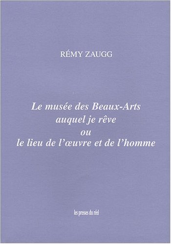 9782840660200: Le muse des Beaux-Arts auquel je rve ou le lieu de l'oeuvre et de l'homme