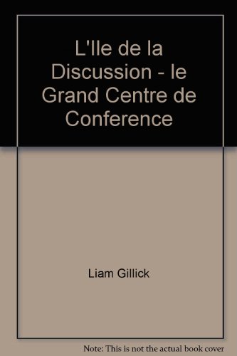 L'ILE DE LA DISCUSSION - LE GRAND CENTRE DE CONFERENCE (9782840660286) by GILLICK, LIAM