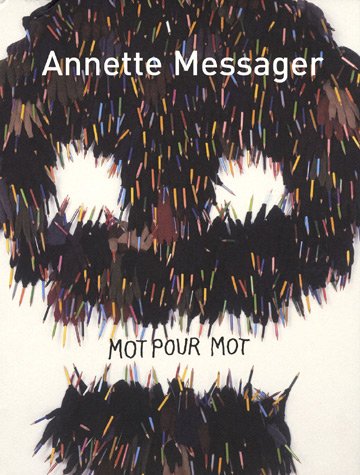 Beispielbild fr Annette Messager : Mot pour mot. Textes, crits et entretiens. zum Verkauf von Librairie Vignes Online