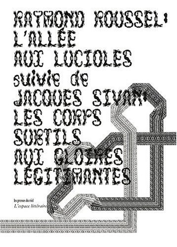 L'allÃ©e aux Lucioles, suivi de Jacques Sivan: Les corps subtils aux gloires lÃ©gitimantes (9782840662518) by Roussel, Raymond