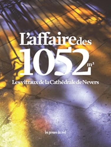 L'affaire des 1052 m2 - Les vitraux de la CathÃ©drale de Nevers (9782840663997) by De Loisy, Jean