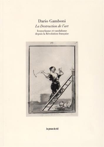 Stock image for La Destruction de l'art: Iconoclasme et vandalisme depuis la Rvolution franaise for sale by Ammareal