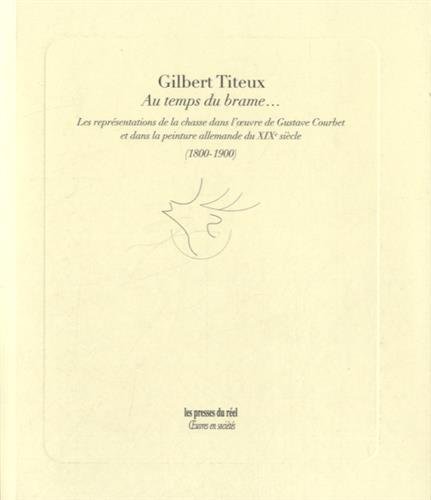 Stock image for Au temps du brame. - Les reprsentations de la chasse dans l'?uvre de Gustave Courbet. for sale by Gallix
