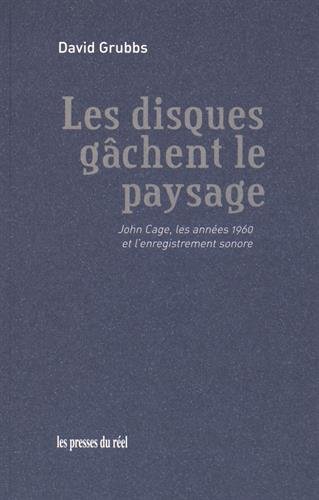 Beispielbild fr Les disques gchent le paysage: John Cage, les annes 1960 et l'enregistrement sonore zum Verkauf von Librairie Th  la page