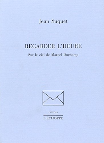 Beispielbild fr Regarder l'heure: Sur le ciel de Marcel Duchamp (Envois) (French Edition) zum Verkauf von Zubal-Books, Since 1961