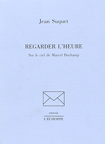 Imagen de archivo de Regarder l'heure: Sur le ciel de Marcel Duchamp (Envois) (French Edition) a la venta por Zubal-Books, Since 1961