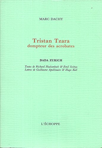9782840680079: Tristan Tzara, dompteur des acrobates : dada Zurich