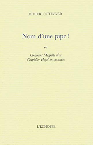 Beispielbild fr Nom d'une pipe ! : Ou Comment Magritte rva d'expdier Hegel en vacances zum Verkauf von medimops