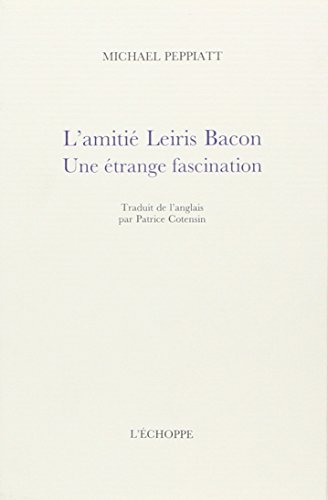 Beispielbild fr L' Amitie Leiris Bacon: Une trange Fascination zum Verkauf von Gallix