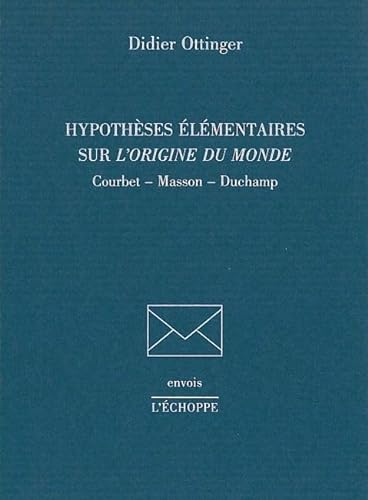 Hypotheses Ã‰lÃ©mentaires sur l'Origine du Monde: Courbet,Masson,Duchamp (9782840682059) by Ottinger, Didier