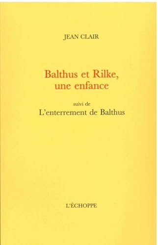 Stock image for BALTHUS ET RILKE, UNE ENFANCE: SUIVI DE L'ENTERREMENT DE BALTHUS. for sale by Burwood Books