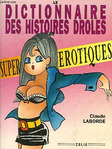 Stock image for Dictionnaire des Histoires Droles Super Erotiques for sale by Ammareal