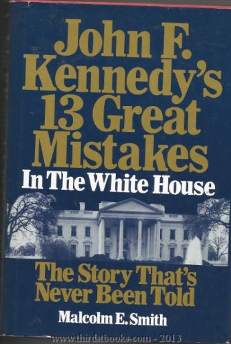 9782840690368: John F. Kennedy's 13 Great Mistakes in the White House: The Story That's Never Been Told