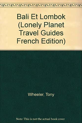 Lonely Planet: Bali Et Lombok (Travel Guides French Edition) (9782840700012) by Wheeler, Tony