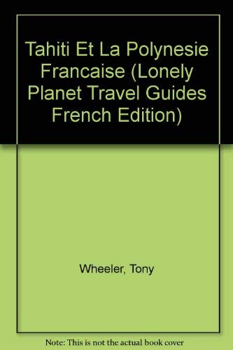 9782840700364: Tahiti Et La Polynesie Francaise: Guide de voyage (Lonely Planet Travel Guides French Edition)